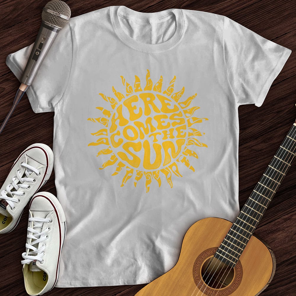 Here Comes The Sun T-Shirt