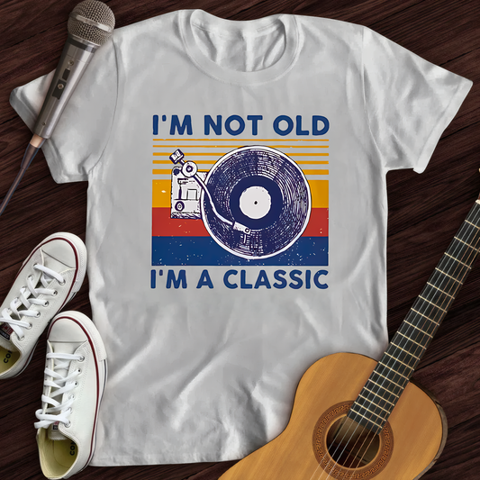 I'm not old I'm classic T-Shirt