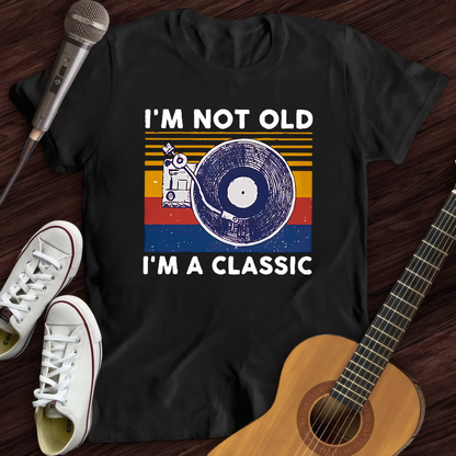 I'm not old I'm classic T-Shirt