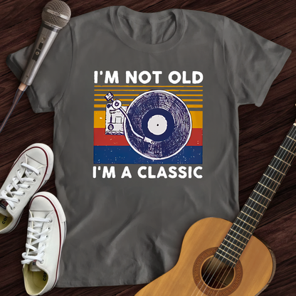 I'm not old I'm classic T-Shirt