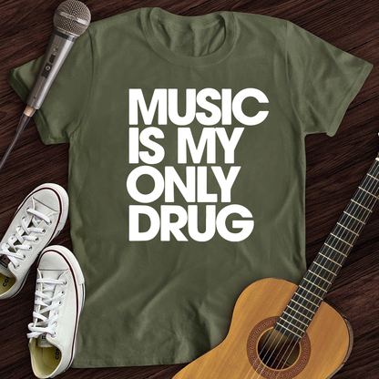 Music is my only drug T-Shirt