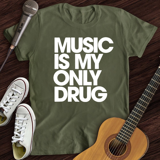 Music is my only drug T-Shirt