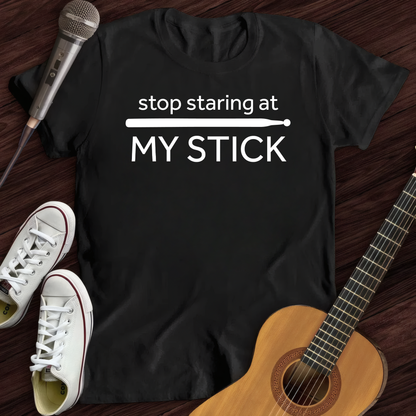 Stop Staring At My Stick T-Shirt