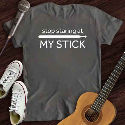 Stop Staring At My Stick T-Shirt