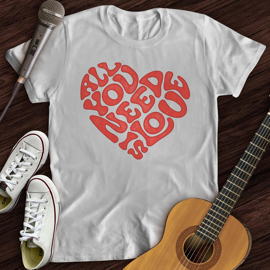 All You Need Is Love T-Shirt