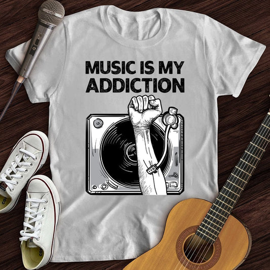 Music Is My Addiction T-Shirt